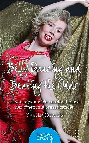 Stock image for BELLY DANCING AND BEATING THE ODDS: How one womans passion helped her overcome breast cancer (HarperTrue Life " A Short Read) for sale by WorldofBooks