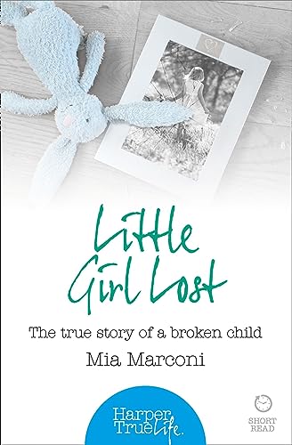 Beispielbild fr LITTLE GIRL LOST: The true story of a broken child (HarperTrue Life  " A Short Read) zum Verkauf von WorldofBooks