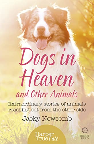 Stock image for Dogs in Heaven: and Other Animals: and Other Animals: Extraordinary stories of animals reaching out from the other side (HarperTrue Fate  " A Short Read) for sale by WorldofBooks