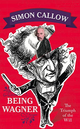 Being Wagner: The Triumph of the Will - Simon Callow
