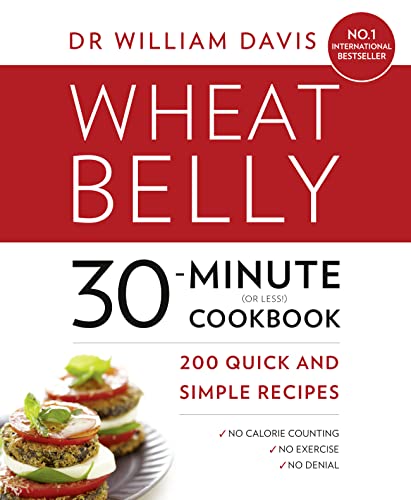 Beispielbild fr Wheat Belly 30-Minute (or Less!) Cookbook: 200 quick and simple recipes zum Verkauf von AwesomeBooks