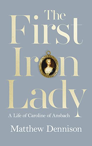 Stock image for The First Iron Lady: A Life of Caroline of Ansbach for sale by WorldofBooks