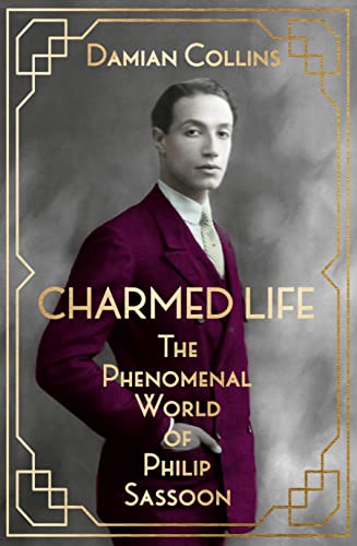 Charmed Life: The Phenomenal World of Philip Sassoon - Damian Collins
