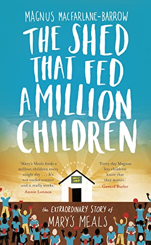 Stock image for The Shed That Fed a Million Children : The Extraordinary Story of Mary's Meals for sale by Better World Books: West
