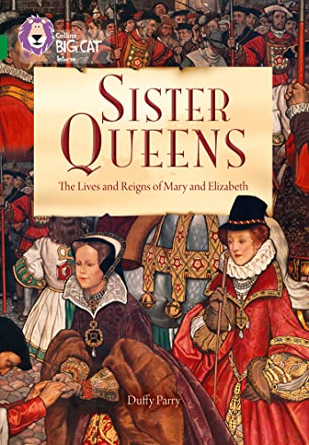 Beispielbild fr Sister Queens: The Lives and Reigns of Mary and Elizabeth: Band 15/Emerald (Collins Big Cat) zum Verkauf von AwesomeBooks