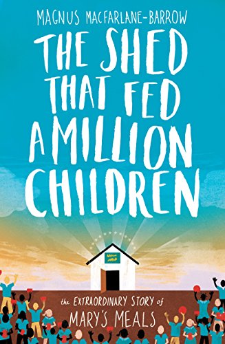 Beispielbild fr The Shed That Fed a Million Children: The Extraordinary Story of Mary's Meals zum Verkauf von SecondSale