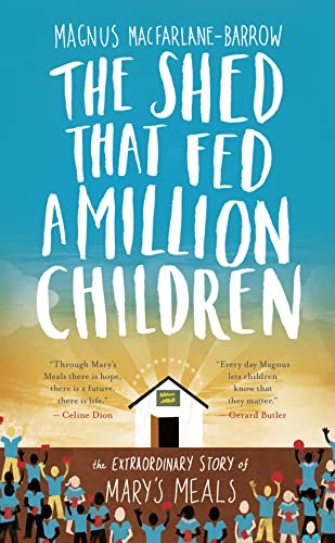 Stock image for The Shed That Fed a Million Children: The Extraordinary Story of Mary's Meals for sale by ThriftBooks-Atlanta