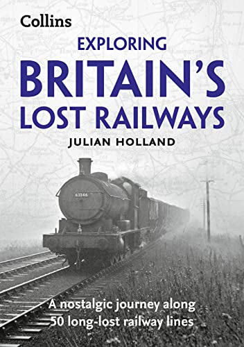 Stock image for Exploring Britain's Lost Railways: a Nostalgic Journey along 50 Long-Lost Railway Lines for sale by Better World Books Ltd