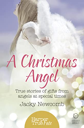 Stock image for A CHRISTMAS ANGEL: True Stories of Gifts from Angels at Special Times (HarperTrue Fate " A Short Read) for sale by WorldofBooks