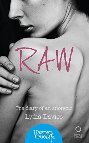 Stock image for Raw: The diary of an anorexic (HarperTrue Life  " A Short Read) for sale by WorldofBooks