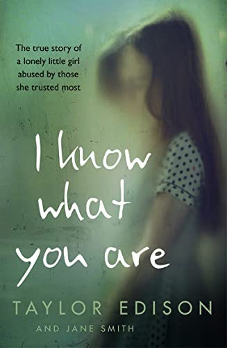 9780008148027: I Know What You Are: The true story of a lonely little girl abused by those she trusted most