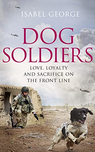 Stock image for Dog Soldiers: Love, loyalty and sacrifice on the front line for sale by WorldofBooks