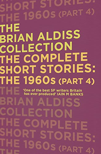 Stock image for THE COMPLETE SHORT STORIES: THE 1960S (PART 4) (The Brian Aldiss Collection) for sale by Reuseabook