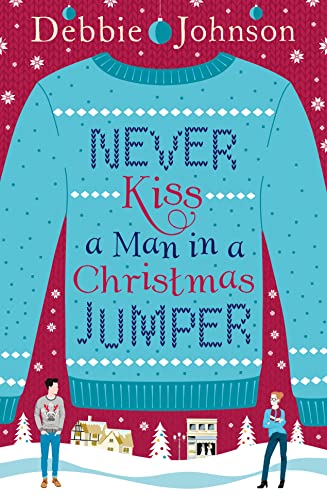 Beispielbild fr Never Kiss a Man in a Christmas Jumper: The perfect cosy and chaotic Christmas romantic comedy zum Verkauf von WorldofBooks