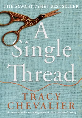 9780008153823: A Single Thread: Dazzling new fiction from the globally bestselling author of Girl With A Pearl Earring