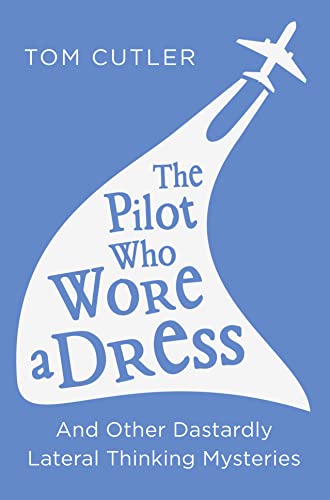 Stock image for The Pilot Who Wore a Dress : And Other Dastardly Lateral Thinking Mysteries for sale by Better World Books: West