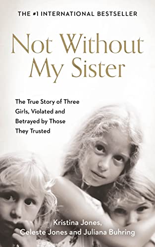 Beispielbild fr Not Without My Sister: The True Story of Three Girls Violated and Betrayed by Those They Trusted zum Verkauf von SecondSale