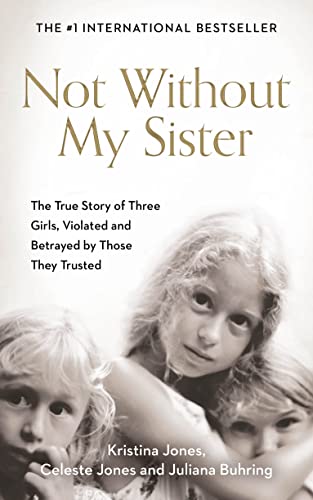 Imagen de archivo de Not Without My Sister: The True Story of Three Girls Violated and Betrayed by Those They Trusted a la venta por SecondSale