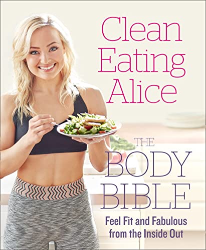 Stock image for Clean Eating Alice The Body Bible: Feel Fit and Fabulous from the Inside Out for sale by WorldofBooks