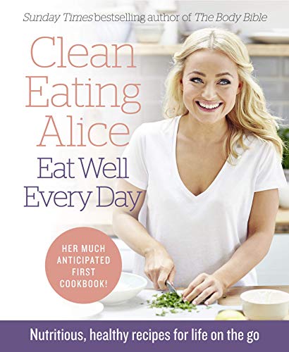 Stock image for Clean Eating Alice Eat Well Every Day: Nutritious, healthy recipes for life on the go for sale by AwesomeBooks