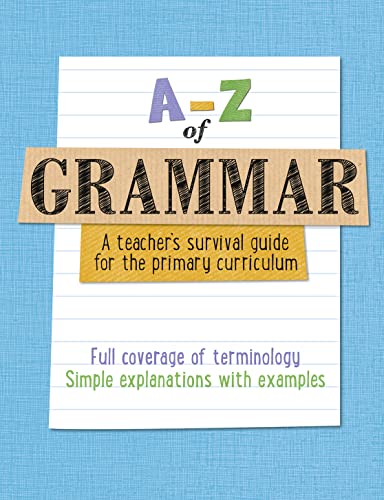 Stock image for A-Z " A-Z of Grammar: A teachers survival guide for the primary curriculum: All English grammar curriculum terminology and vocabulary explained for sale by WorldofBooks