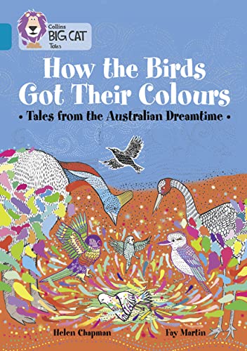 Beispielbild fr How the Birds Got Their Colours: Tales from the Australian Dreamtime: Band 13/Topaz (Collins Big Cat) zum Verkauf von WorldofBooks