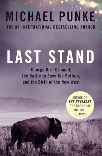 Beispielbild fr Last Stand: George Bird Grinnell, the Battle to Save the Buffalo, & the Birth of the New West zum Verkauf von Powell's Bookstores Chicago, ABAA