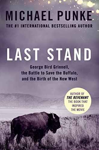 9780008189341: Last Stand: George Bird Grinnell, the Battle to Save the Buffalo, and the Birth of the New West