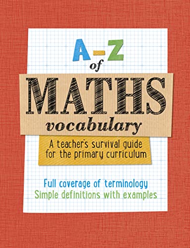 Beispielbild fr A-Z    A-Z of Maths Vocabulary: A teacher  s survival guide for the primary curriculum: All maths mastery curriculum terminology and vocabulary explained zum Verkauf von AwesomeBooks