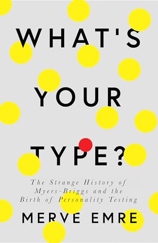 Imagen de archivo de What's Your Type?: The Strange History of Myers-Briggs and the Birth of Personality Testing a la venta por ThriftBooks-Dallas