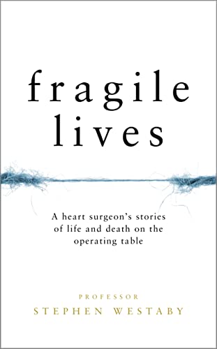 Imagen de archivo de Fragile Lives: A Heart Surgeon  s Stories of Life and Death on the Operating Table a la venta por WorldofBooks
