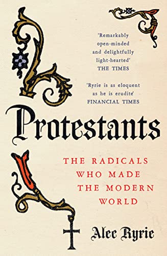Stock image for Protestants: The Radicals Who Made the Modern World for sale by WorldofBooks