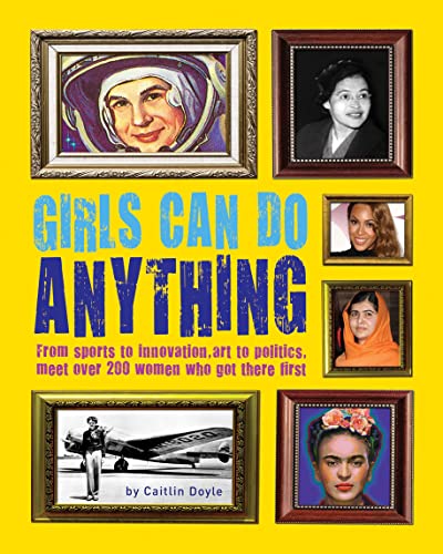 Imagen de archivo de Girls Can Do Anything: From sports to innovation, art to politics, meet over 200 women who got there first a la venta por AwesomeBooks