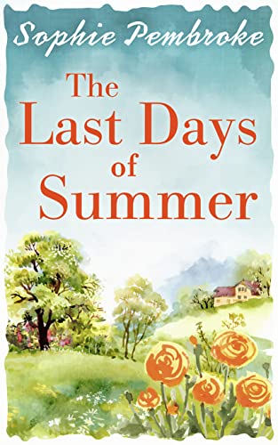 The Last Days of Summer: The perfect feel good summer read! - Sophie Pembroke