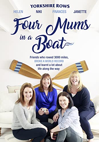 Imagen de archivo de Four Mums in a Boat: Friends Who Rowed 3000 Miles, Broke a World Record and Learnt a Lot About Life Along the Way a la venta por More Than Words