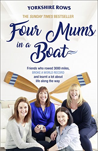 Beispielbild fr Four Mums in a Boat : Friends Who Rowed 3000 Miles, Broke a World Record and Learnt a Lot about Life along the Way zum Verkauf von Better World Books