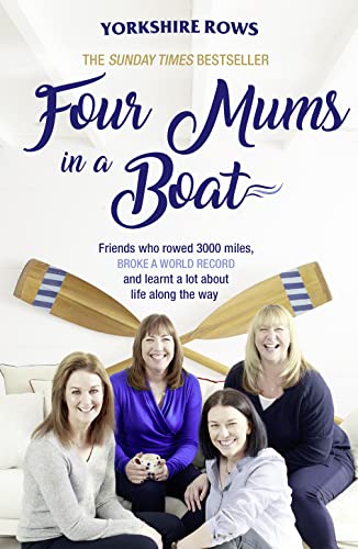 Stock image for Four Mums in a Boat : Friends Who Rowed 3000 Miles, Broke a World Record and Learnt a Lot about Life along the Way for sale by Better World Books