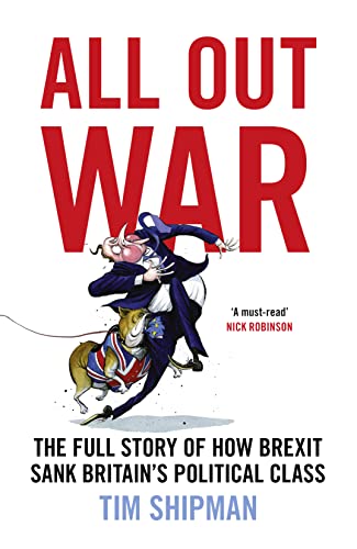 Stock image for All Out War: The Full Story of How Brexit Sank Britain  s Political Class for sale by WorldofBooks