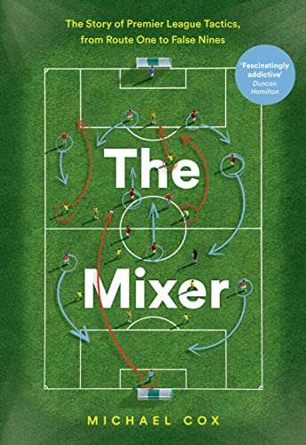 Imagen de archivo de The Mixer: The Story of Premier League Tactics, from Route One to False Nines a la venta por WorldofBooks