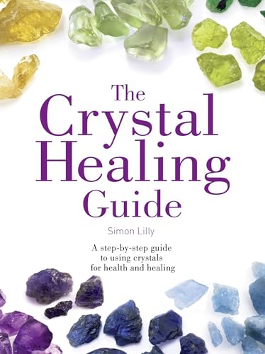 9780008215729: The Crystal Healing Guide: A step-by-step guide to using crystals for health and healing (Healing Guides)