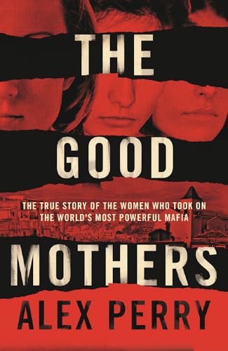 Beispielbild fr THE GOOD MOTHERS: The True Story of the Women Who Took on The World's Most Powerful Mafia zum Verkauf von WorldofBooks