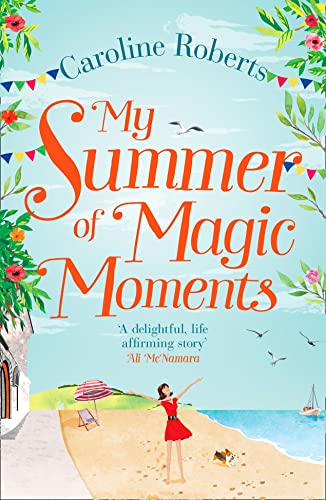 Stock image for My Summer of Magic Moments: Uplifting and romantic - the perfect, feel good holiday read! for sale by Once Upon A Time Books