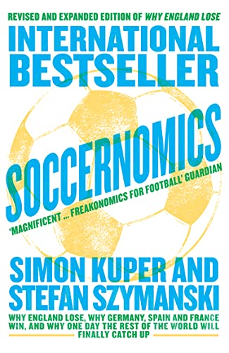 Stock image for Soccernomics: Why England Lose, Why Germany, Spain and France Win, and Why One Day The Rest of the World will Finally Catch Up for sale by Goldstone Books