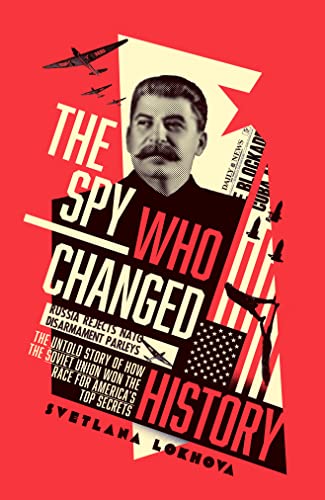 Beispielbild fr THE SPY WHO CHANGED HISTORY: The Untold Story of How the Soviet Union Won the Race for America  s Top Secrets zum Verkauf von AwesomeBooks