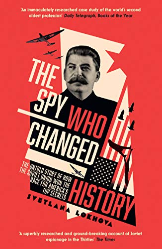 9780008238148: The Spy Who Changed History: The Untold Story of How the Soviet Union Won the Race for America’s Top Secrets
