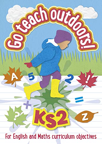 Stock image for KS2 Go Teach Outdoors: Practical outdoor lesson ideas for Primary English and Maths with a foreword from Michael Morpurgo for sale by Goldstone Books