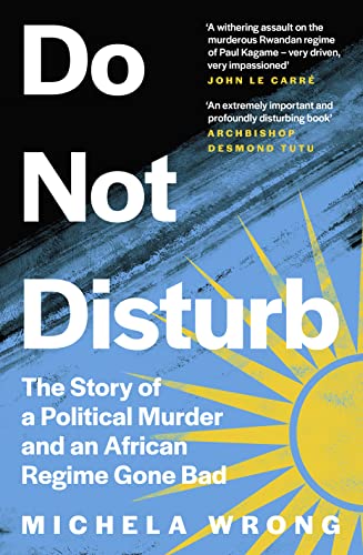 Imagen de archivo de Do Not Disturb: The Story of a Political Murder and an African Regime Gone Bad a la venta por WorldofBooks