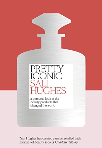 9780008239541: Pretty Iconic: A Personal Look at the Beauty Products that Changed the World