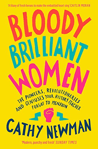 Stock image for Bloody Brilliant Women: The Pioneers, Revolutionaries and Geniuses Your History Teacher Forgot to Mention for sale by WorldofBooks