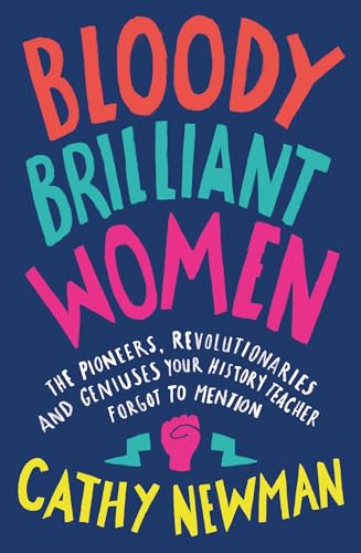 Stock image for Bloody Brilliant Women: The Pioneers, Revolutionaries and Geniuses Your History Teacher Forgot to Mention for sale by WorldofBooks